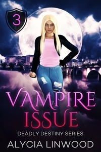  Alycia Linwood - Vampire Issue - Deadly Destiny, #3.