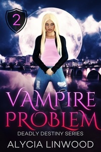  Alycia Linwood - Vampire Problem - Deadly Destiny, #2.