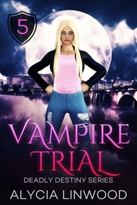  Alycia Linwood - Vampire Trial - Deadly Destiny, #5.