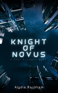  Alydia Rackham - Knight of Novus: A Post-Dystopia Novel.