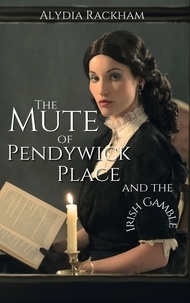  Alydia Rackham - The Mute of Pendywick Place and the Irish Gamble - The Pendywick Place, #4.