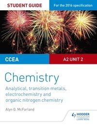 Alyn G. McFarland - CCEA A2 Unit 2 Chemistry Student Guide: Analytical, Transition Metals, Electrochemistry and Organic Nitrogen Chemistry.