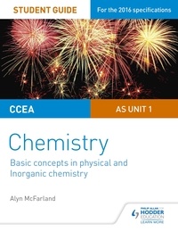 Alyn G. McFarland - CCEA AS Unit 1 Chemistry Student Guide: Basic concepts in Physical and Inorganic Chemistry.