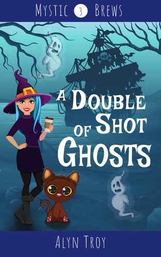  Alyn Troy - A Double Shot of Ghosts - Mystic Brews, #3.