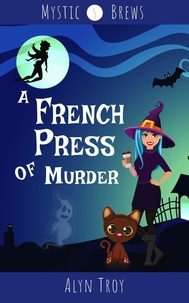  Alyn Troy - A French Press of Murder - Mystic Brews, #5.