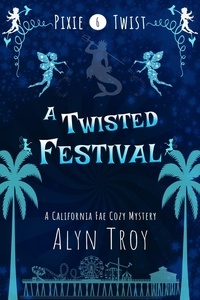  Alyn Troy - A Twisted Festival - Pixie Twist Mysteries, #6.