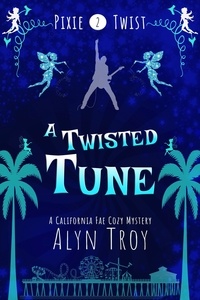  Alyn Troy - A Twisted Tune - Pixie Twist Mysteries, #2.