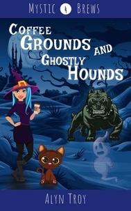  Alyn Troy - Coffee Grounds and Ghostly Hounds - Mystic Brews, #4.