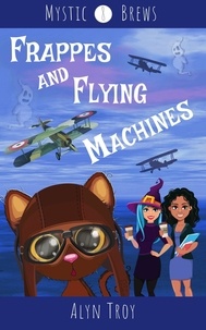  Alyn Troy - Frappes and Flying Machines - Mystic Brews, #8.