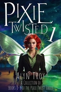  Alyn Troy - Pixie Twisted 1: A Collection of Books 1-3 of the Pixie Twist Series - Pixie Twist Collections, #1.