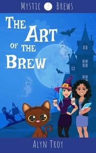  Alyn Troy - The Art of the Brew - Mystic Brews, #7.