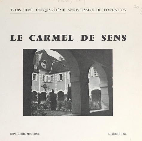 Le Carmel de Sens, 1625-1975. Édité à l'occasion du 350e anniversaire de sa fondation