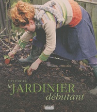 Alys Fowler - Le jardinier débutant.