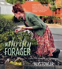 Alys Fowler - The Thrifty Forager: Living off your local landscape.