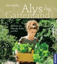 Alys Gartenland - Garten ist, was du draus machst.