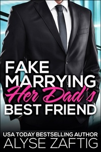 Alyse Zaftig - Fake Marrying Her Dad's Best Friend - Her Dad's Best Friend, #3.