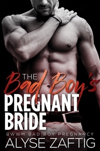  Alyse Zaftig - The Bad Boy's Pregnant Bride - Angeleno Billionaires, #2.