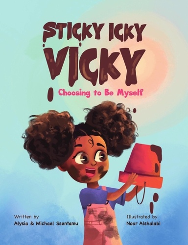  Alysia Ssentamu et  Michael Ssentamu - Sticky Icky Vicky: Choosing to Be Myself - Sticky Icky Vicky, #2.
