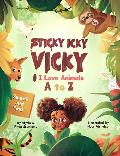  Alysia Ssentamu et  Rhea Ssentamu - Sticky Icky Vicky: I Love Animals A to Z - Sticky Icky Vicky.