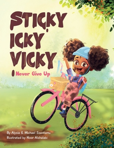  Alysia Ssentamu et  Michael Ssentamu - Sticky Icky Vicky: Never Give Up - Sticky Icky Vicky.