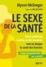 Alyson Mcgregor - Le sexe de la santé - Notre médecine centrée sur les hommes met en danger la santé des femmes. Ce que nous pouvons y faire pour y remédier.