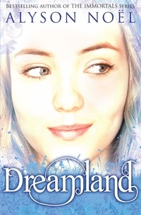 Alyson Noël - Dreamland - A Riley Bloom Novel.