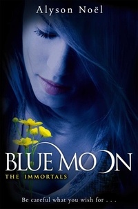 Alyson Noël - The Immortals : Blue Moon.