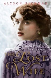 Alyson Richman - The Lost Wife - the heart-breaking and unforgettable WW2 love story which will sweep you off your feet.