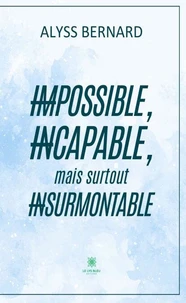 Impossible, incapable, mais surtout insurmontable