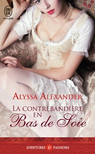 Alyssa Alexander - La contrebandière en bas de soie.