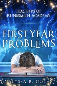  Alyssa B. Cole - First Year Problems - Teachers of Runesmith Academy, #1.