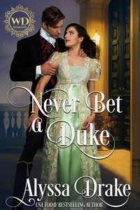  Alyssa Drake et  Wayward Dukes - Never Bet a Duke: Dukes and Wallflowers - Wayward Dukes' Alliance, #7.