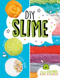 Alyssa Jagan - DIY slime sans borax - Plus de 100 idées fluffy et crunchy.