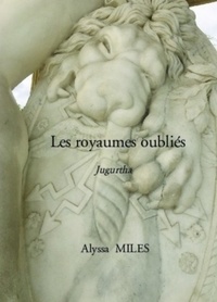 Alyssa MILES - Les Royaumes oubliés,  tome 1 - Jugurten.