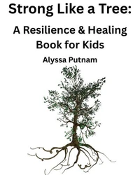 Strong Like a Tree: A Resilience &amp; Healing Book for Kids
