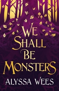 Alyssa Wees - We Shall Be Monsters.