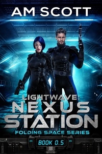  AM Scott - Lightwave: Nexus Station - Folding Space Series, #0.5.