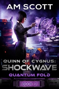  AM Scott - Quinn of Cygnus: Shockwave - Quantum Fold, #3.
