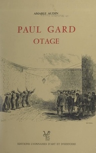 Amable Audin et Michel Riquet - Paul Gard, otage.