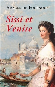 Téléchargez des livres epub pour iphone Sissi et Venise par Amable de Fournoux