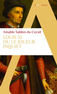 Amable Sablon du Corail - Louis XI ou le joueur inquiet.