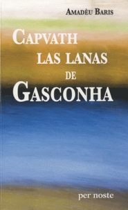 Amadèu Baris - Capvath las lanas de Gasconha - Edition bilingue.