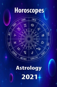 Horoscope &amp; Astrology 2021