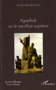 Amadi Hamadi Diarra - Aguelhok ou le sacrifice suprême.