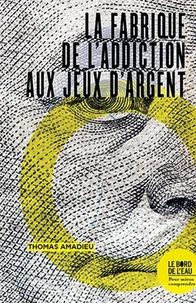 La fabrique de l'addiction aux jeux d'argent