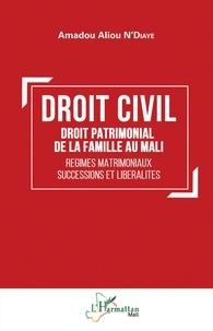 Amadou Aliou N'Diaye - Droit civil - Droit patrimonial de la famille au Mali - Régimes matrimoniaux, successions et libéralités.