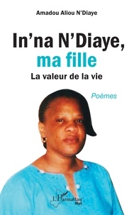 Amadou Aliou N'Diaye - In'na N'Diaye, ma fille - La valeur de la vie.