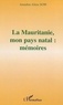 Amadou Aliou Sow - La mauritanie, mon pays natal: mémoires.