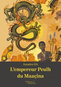 Amadou Ba - L'empereur Peulh du Maaçina.