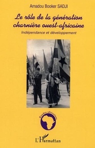 Amadou Booker Sadji - Le rôle de la génération charnière ouest-africaine: indépendance et développement.